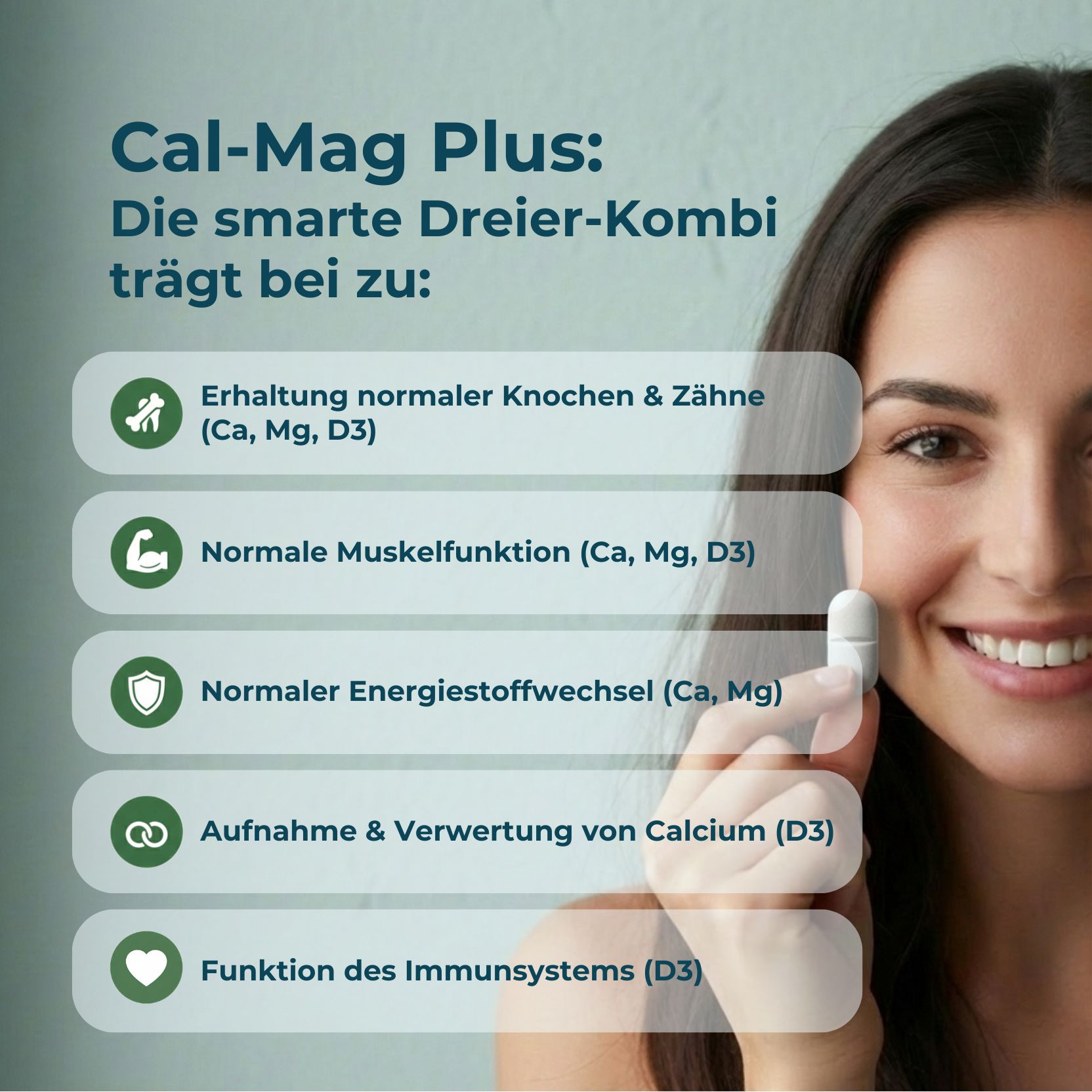 Frau hält Tablette. Text: Cal-Mag Plus: Die smarte Dreier-Kombi trägt bei zu: Knochen, Muskeln, Energie, Calcium, Immunsystem.