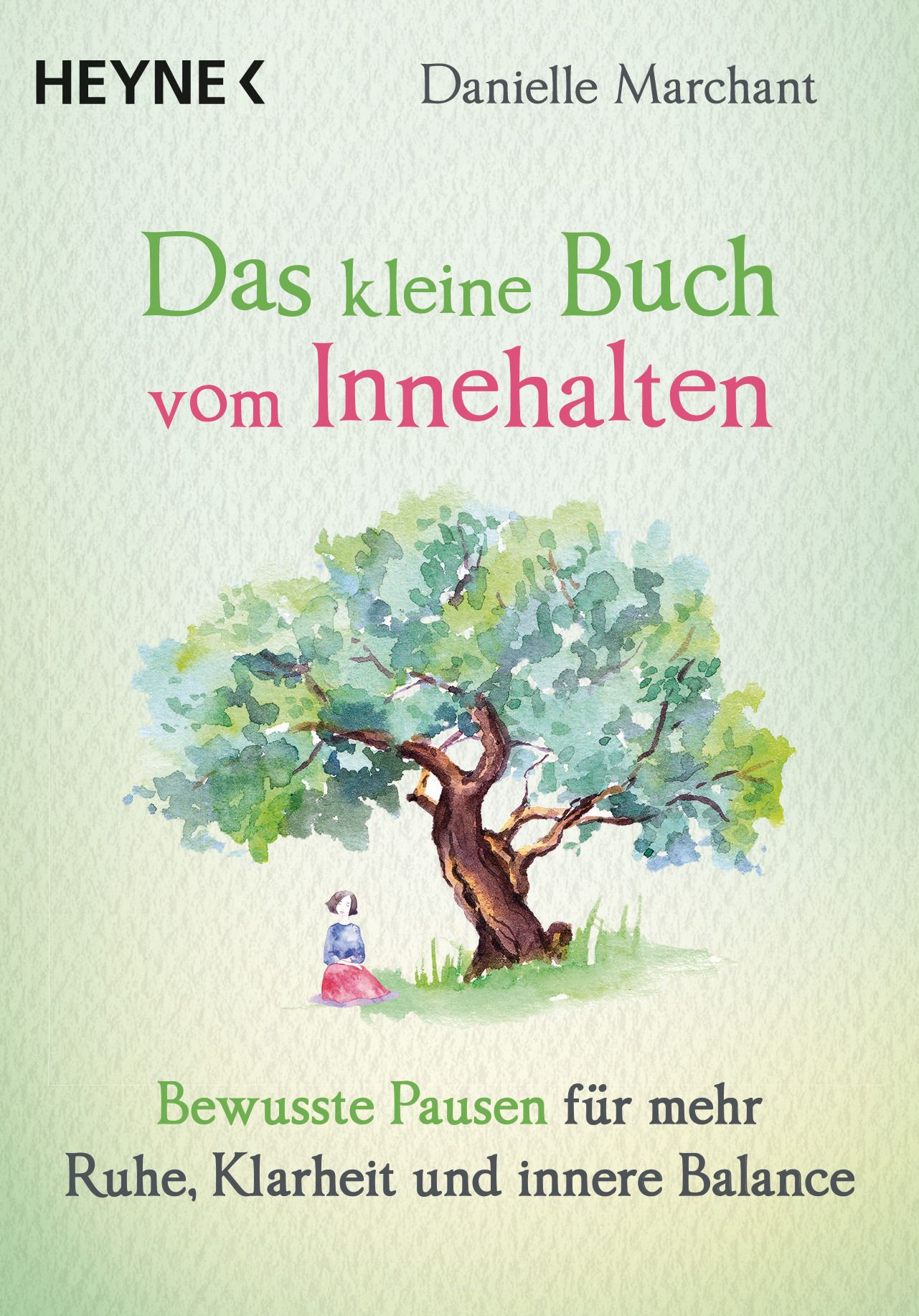 Buchcover mit Titel: Das kleine Buch vom Innehalten. Autorin: Danielle Marchant. Aquarellbaum und Figur. Verlag: HEYNE.