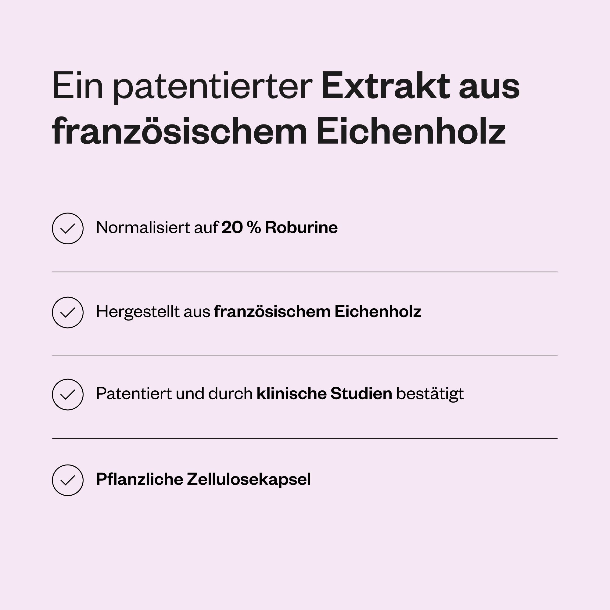 Text mit Informationen zu Robuvit®. Normalisiert auf 20% Roburine. Hergestellt aus franz. Eichenholz. Pflanzliche Zellulosekapsel.