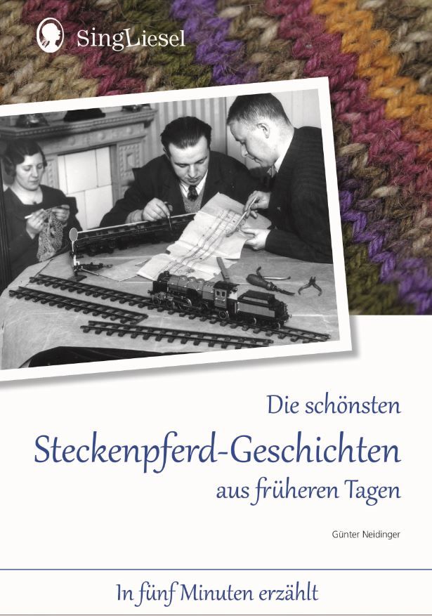 Buchcover mit Titel: Die schönsten Steckenpferd-Geschichten aus früheren Tagen. Autor: Günter Neidinger. Logo: SingLiesel.