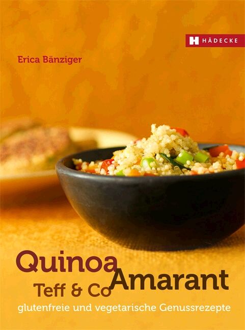 Buchcover mit Titel Quinoa, Amarant, Teff & Co. und Autorin Erica Bänziger. Logo HÄDECKE. Auf dem Cover eine Schüssel mit Quinoa-Gericht.