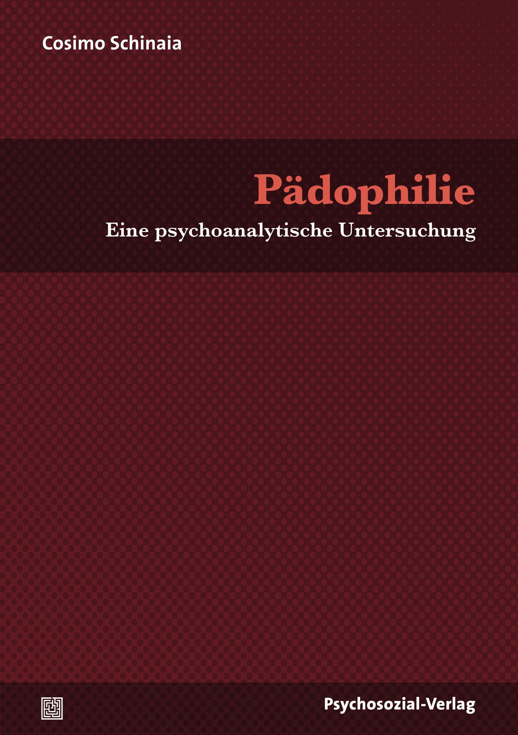 Buchcover. Titel: Pädophilie. Autor: Cosimo Schinaia. Verlag: Psychosozial-Verlag. Eine psychoanalytische Untersuchung.