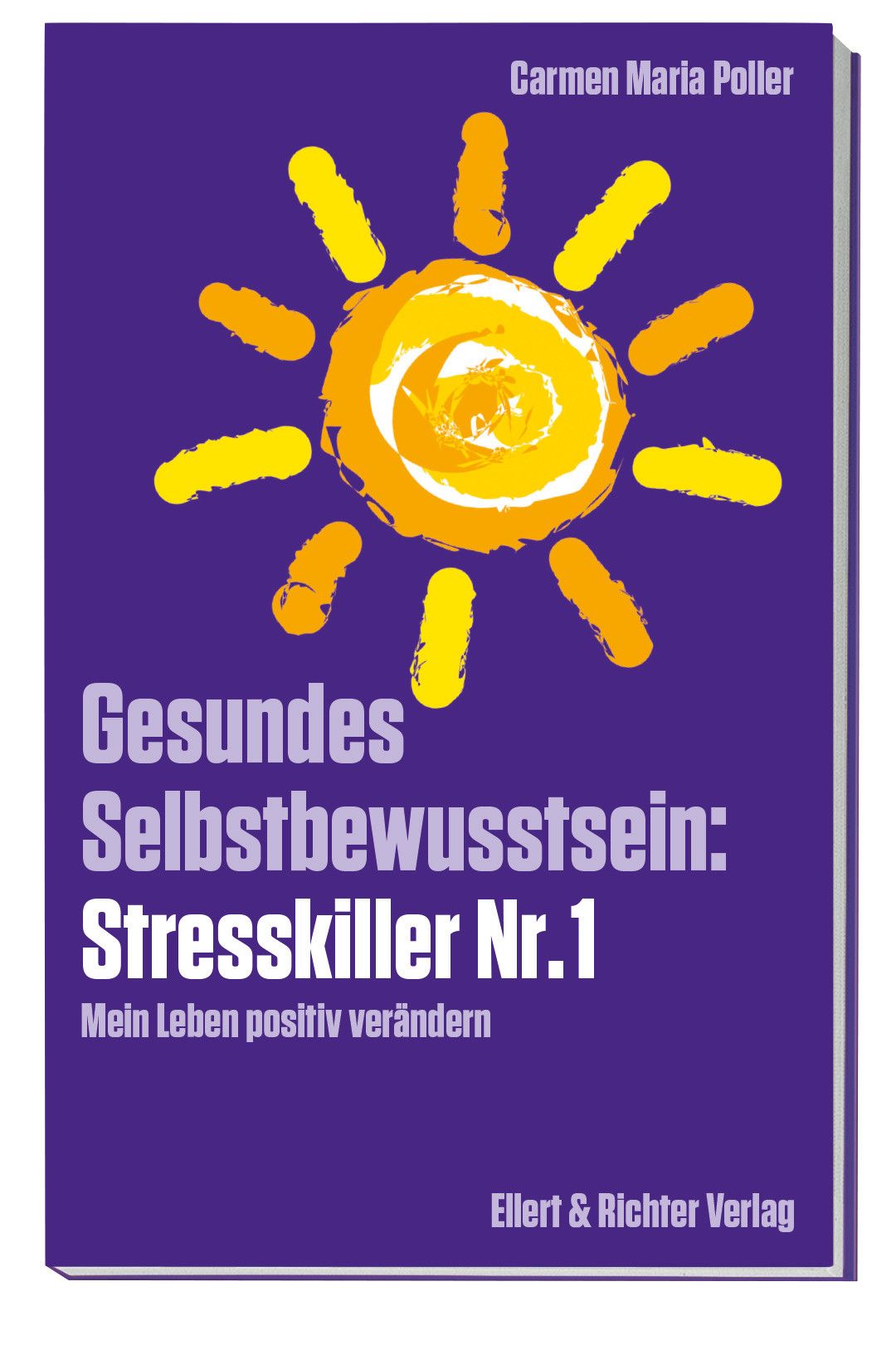 Buchcover mit Titel: Gesundes Selbstbewusstsein: Stresskiller Nr. 1. Autorin: Carmen Maria Poller. Verlag: Ellert & Richter Verlag.