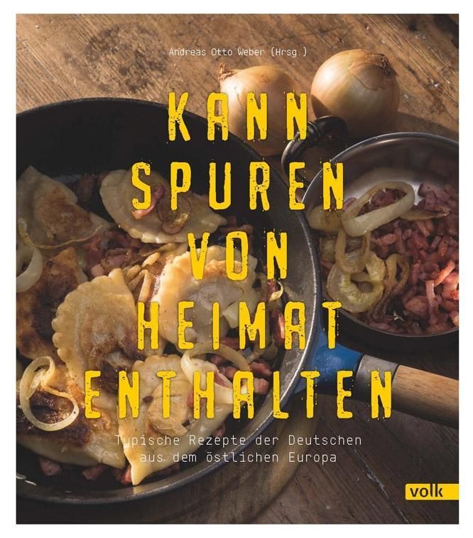 Kann Spuren von Heimat enthalten Typische Rezepte der Deutschen aus dem östlichen Europa