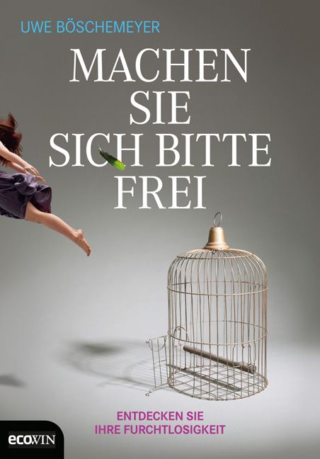 Buchcover mit Titel "Machen Sie sich bitte frei". Käfig, Person im Sprung, grünes Objekt. Autor: Uwe Böschemeyer.
