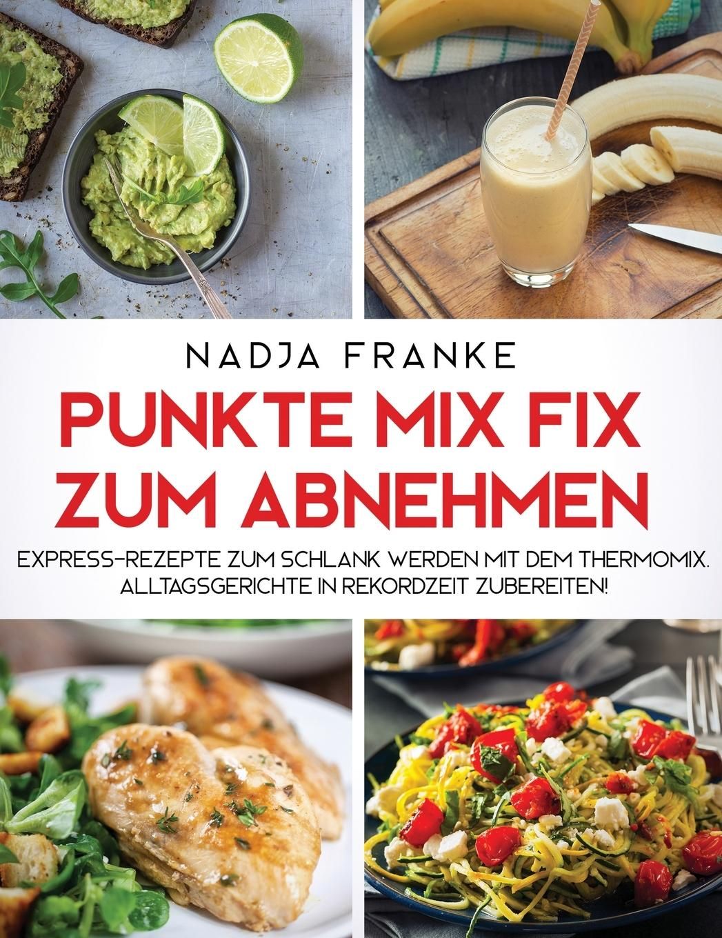 Punkte Mix Fix zum Abnehmen Express-Rezepte zum schlank werden mit dem Thermomix. Alltagsgerichte...