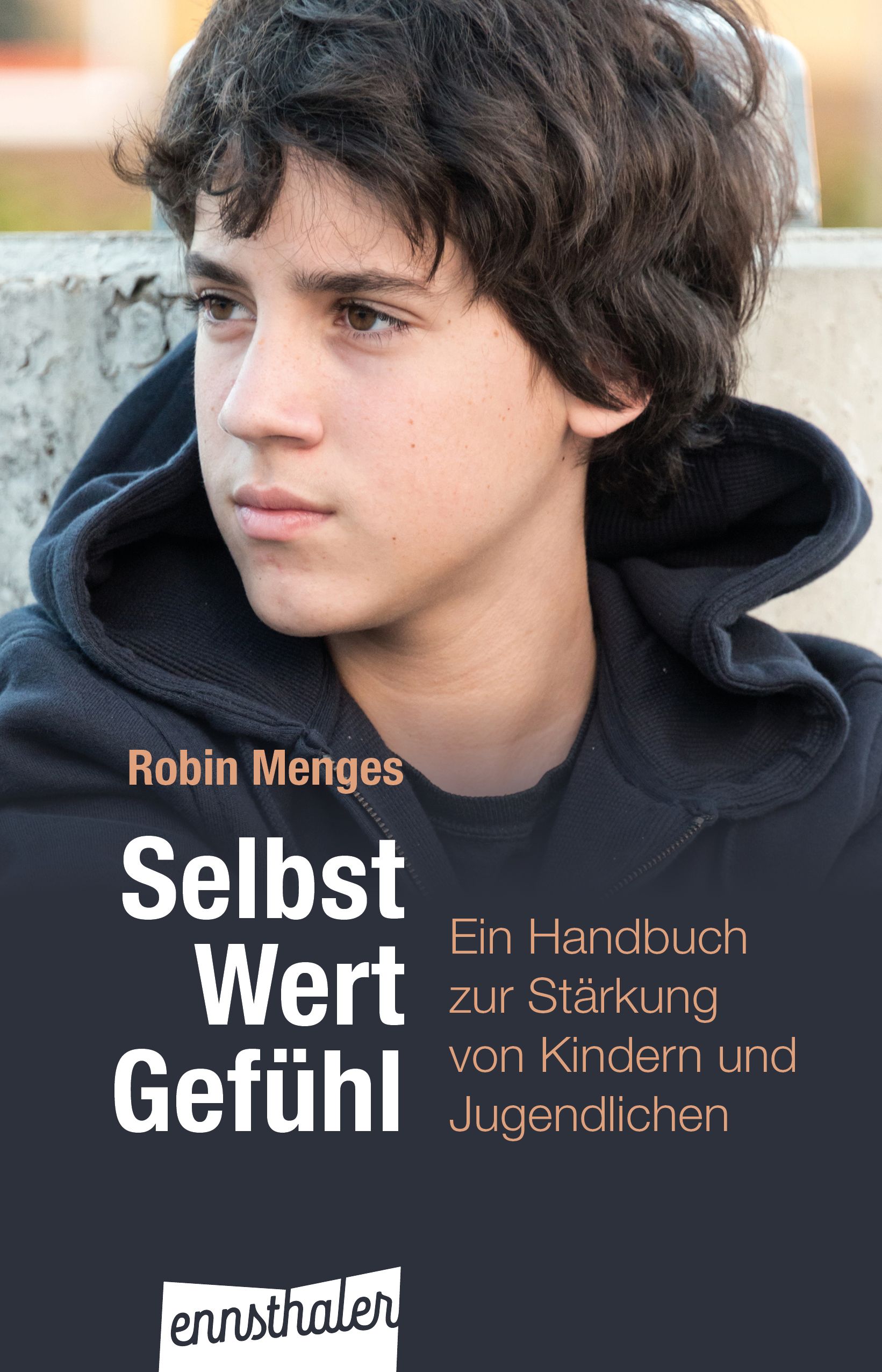 Buchcover mit Titel: Selbst.Wert.Gefühl. Autor: Robin Menges. Handbuch zur Stärkung von Kindern und Jugendlichen. Verlag: ernsthaler.