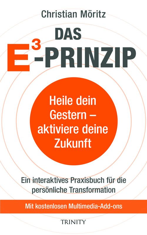 Buchcover mit Titel "Das E3 Prinzip". Autor: Christian Möritz. Text: Heile dein Gestern - aktiviere deine Zukunft. Verlag: TRINITY.