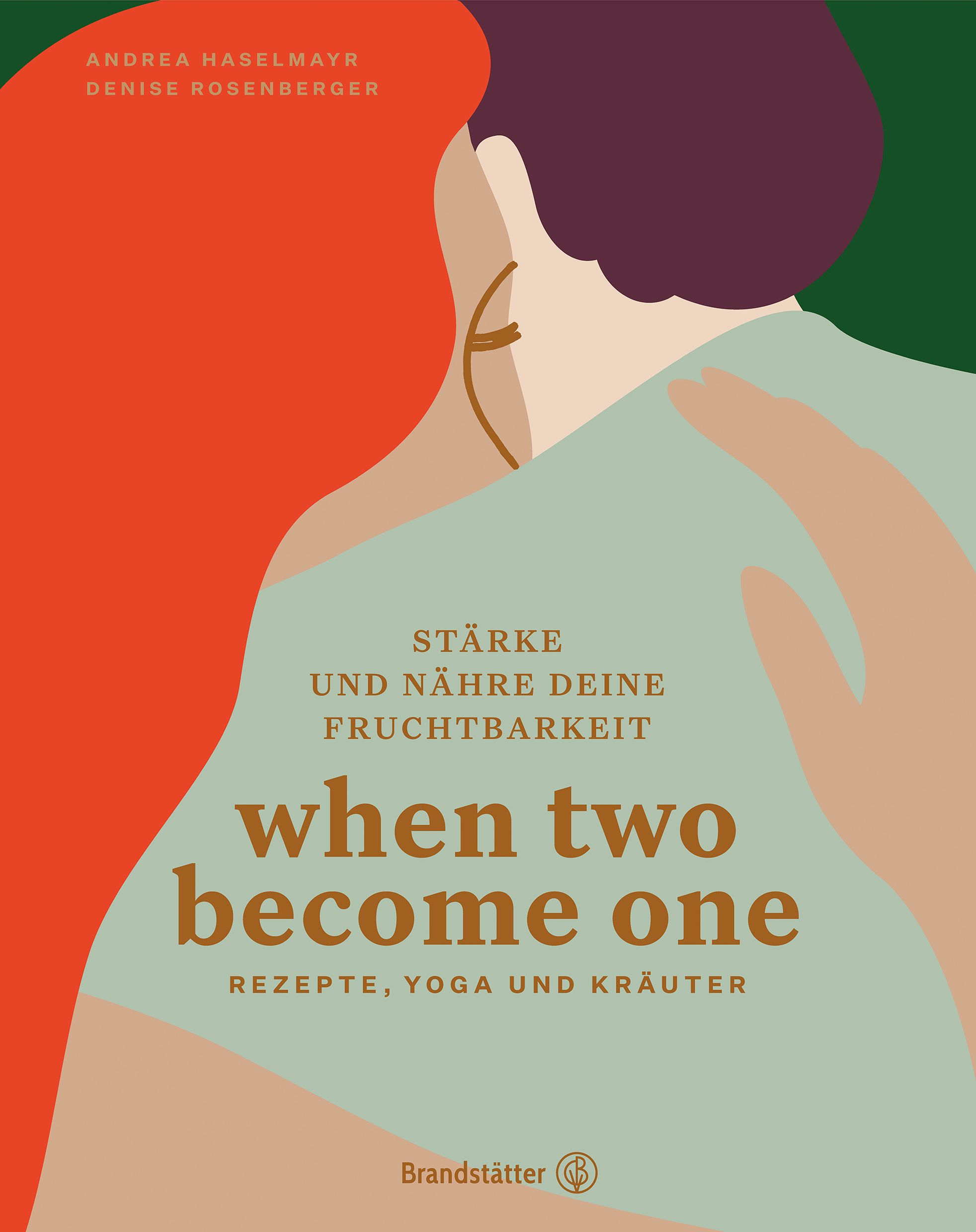 Buchcover mit Titel "when two become one". Autoren: Andrea Haselmayr, Denise Rosenberger. Untertitel: Rezepte, Yoga und Kräuter. Verlag: Brandstätter.