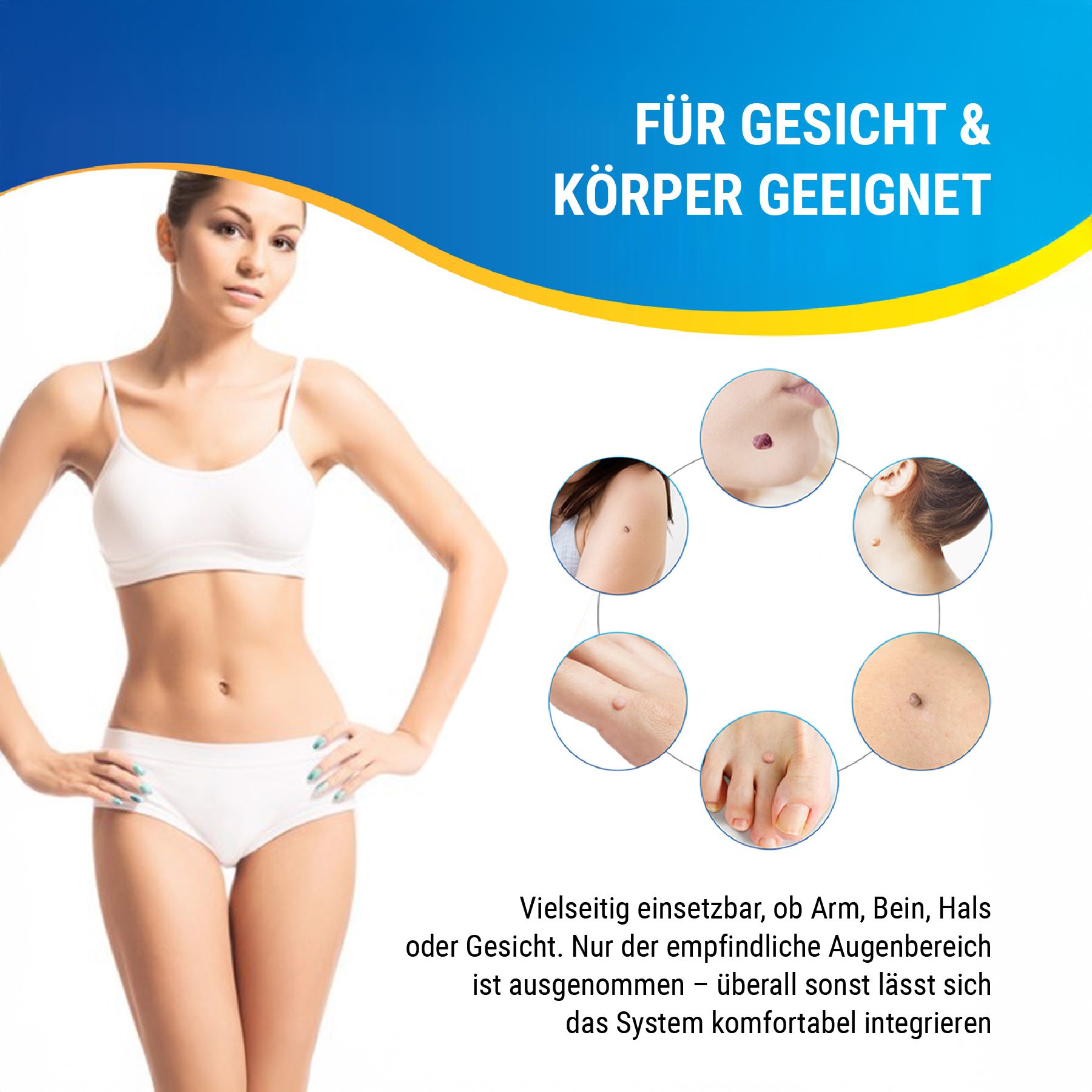 Frau in weißem Top und Hose. Illustrationen von Hautstellen mit Hautanhängseln. Text: FÜR GESICHT & KÖRPER GEEIGNET.