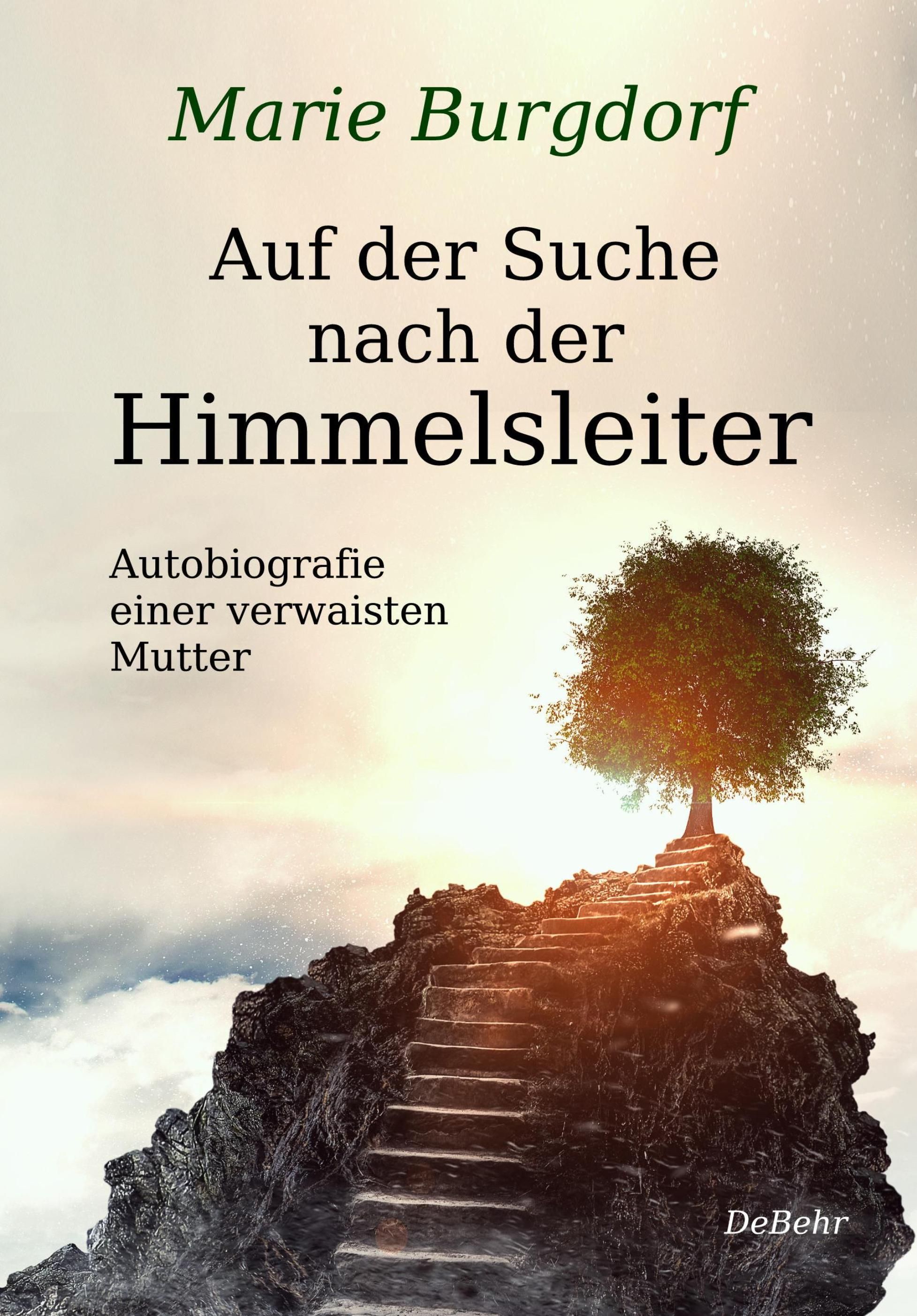 Buchcover mit Titel "Auf der Suche nach der Himmelsleiter". Autorin: Marie Burgdorf. Abgebildet: Treppe zum Baum auf Felsen.