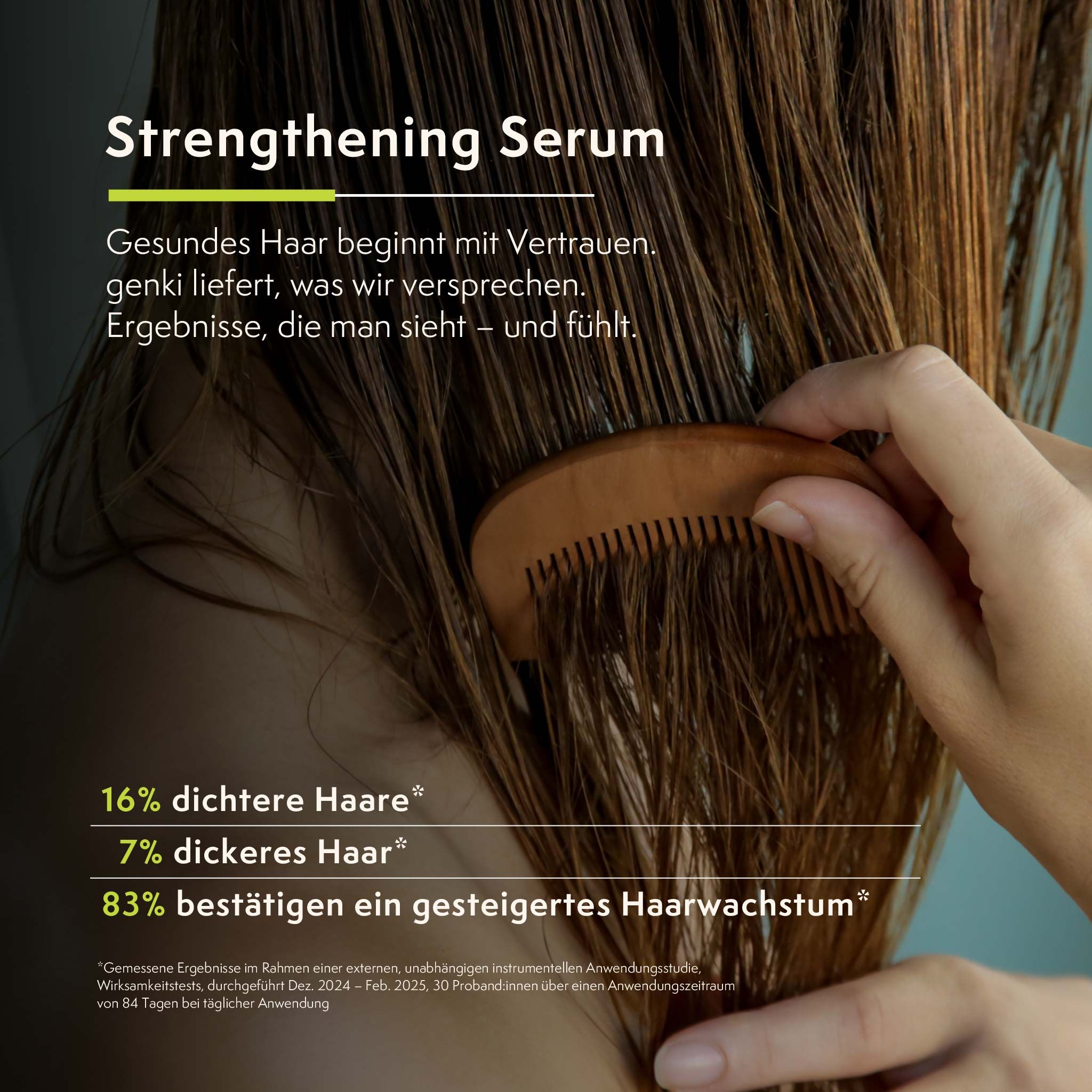 Person kämmt Haare. Text: 16% dichtere Haare, 7% dickeres Haar, 83% bestätigen Haarwachstum. Aufschrift: Strengthening Serum.