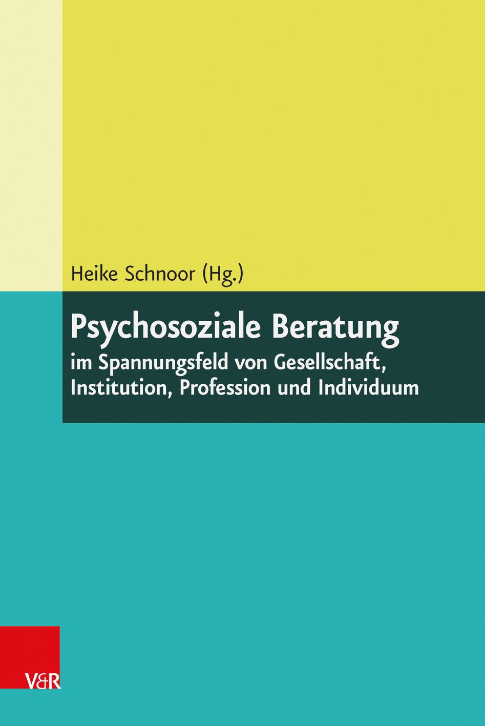 Buchcover: Psychosoziale Beratung im Spannungsfeld von Gesellschaft, Institution, Profession und Individuum. Autor: Heike Schnoor (Hg.). Verlag V&R.
