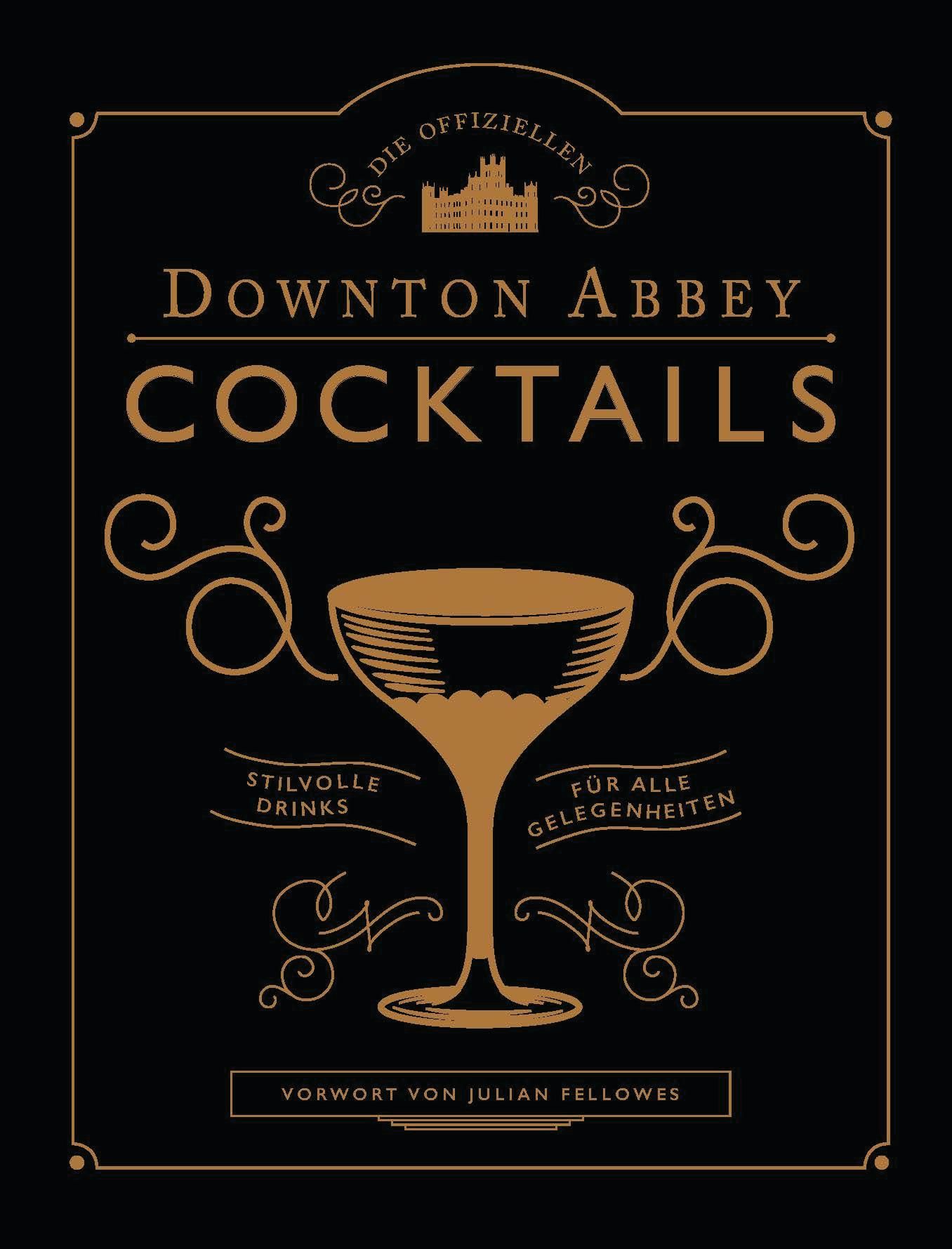 Die offiziellen Downton Abbey Cocktails Stilvolle Drinks für alle Gelegenheiten