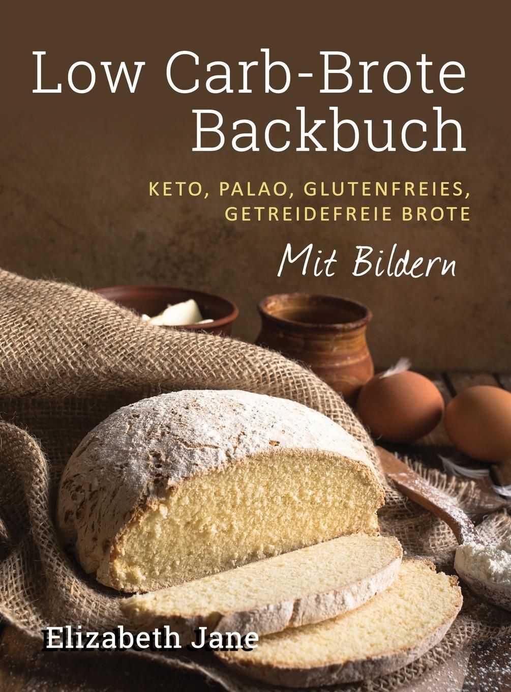 Buchcover: Low Carb-Brote Backbuch. Titel, Untertitel mit Ernährungsangaben, Brot, Eier, Mehl, Butter.
