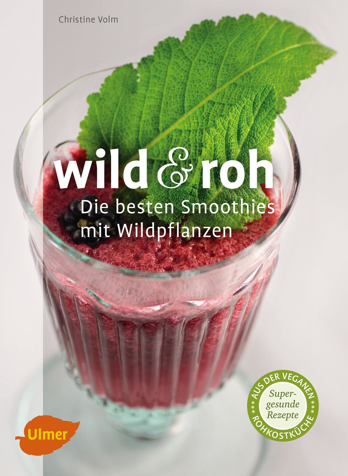 Buchcover mit Titel "wild & roh". Glas mit Smoothie, Blatt und Beere. Logo "Ulmer" und Siegel "vegane Rohkostküche".