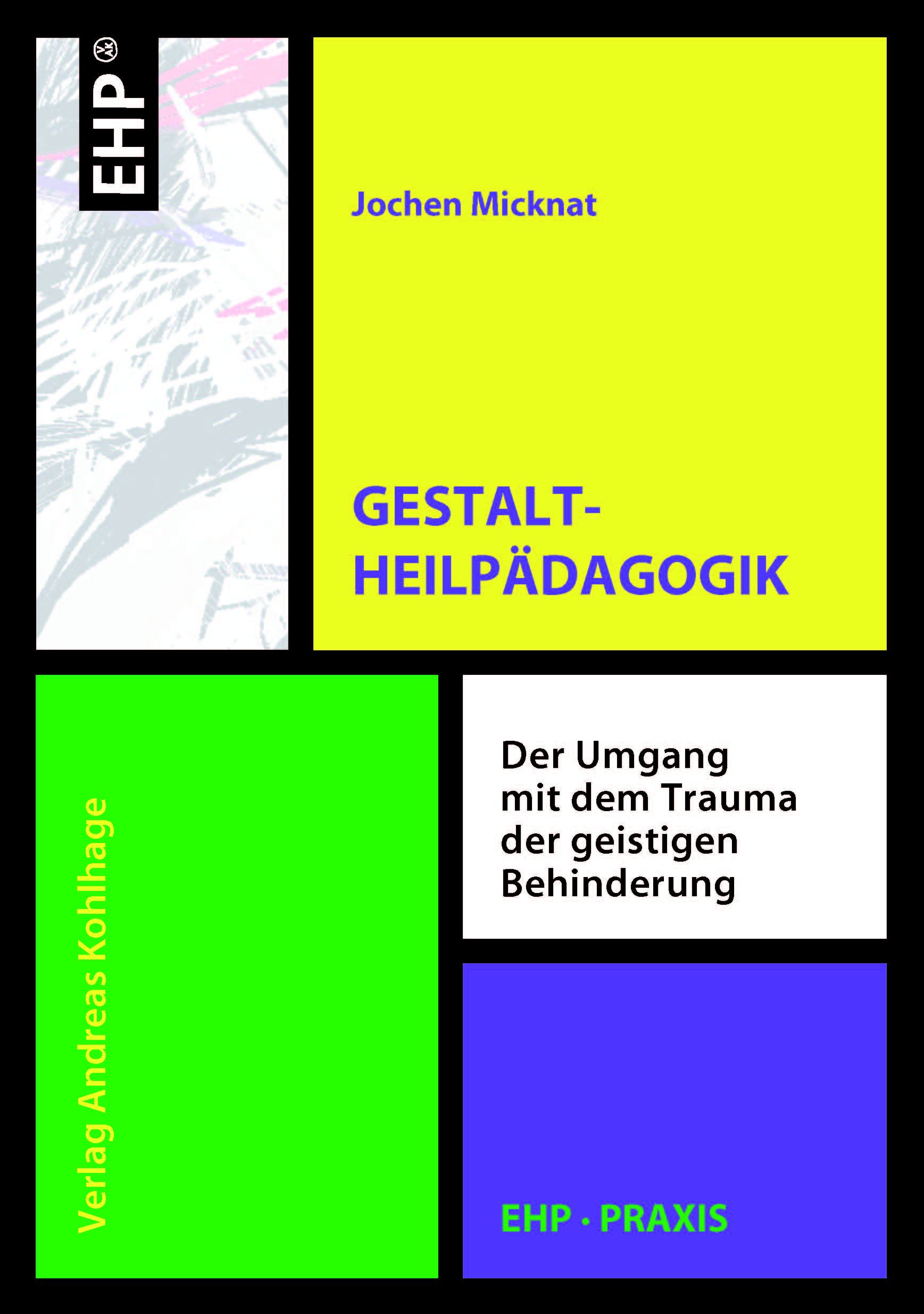 Buchcover mit Titel 'Gestalt-Heilpädagogik' von Jochen Micknat. Verlag Andreas Kohlhage. Untertitel: Der Umgang mit dem Trauma der geistigen Behinderung.
