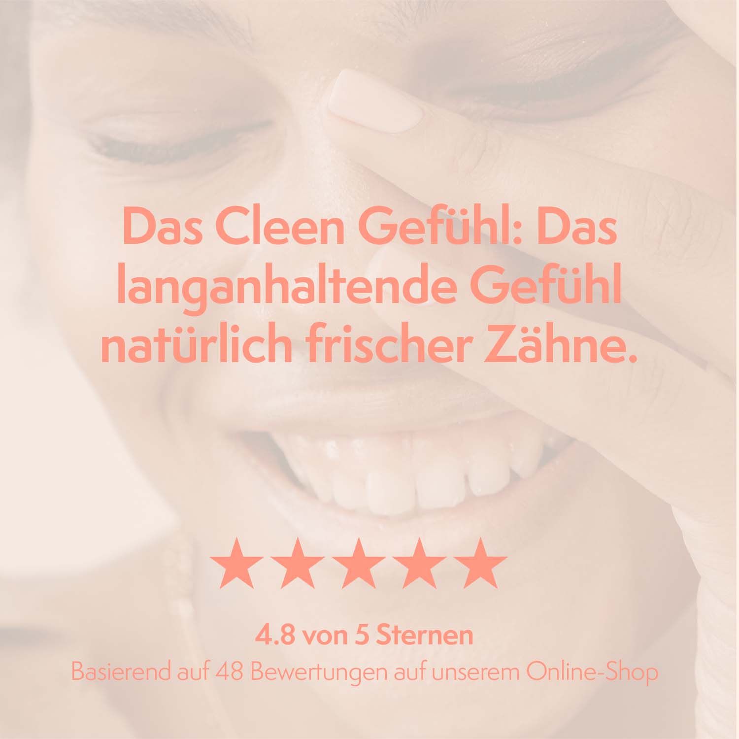 Text: Das Cleen Gefühl: Das langanhaltende Gefühl natürlich frischer Zähne. 4.8 von 5 Sternen. Basierend auf 48 Bewertungen.
