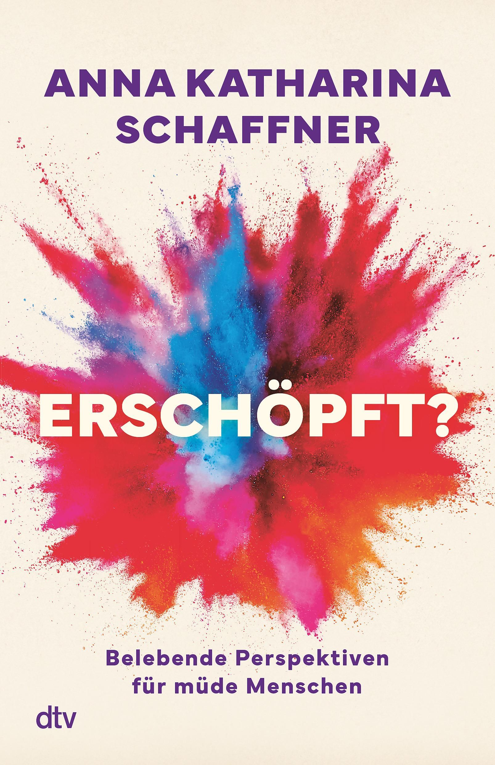 Buchcover mit Titel "Erschöpft?". Autorin: Anna Katharina Schaffner. Farbiger Hintergrund mit Explosion. Verlag: dtv.