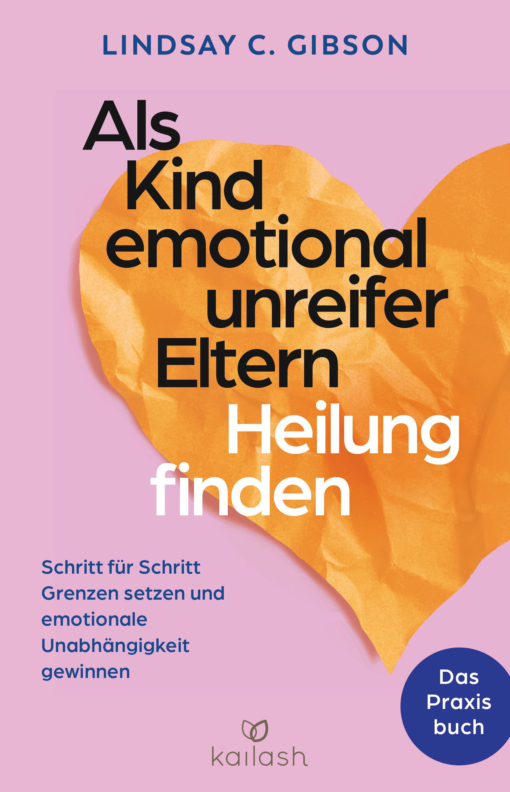Buchcover mit Titel: Als Kind emotional unreifer Eltern Heilung finden. Autorin: Lindsay C. Gibson. Verlag: Kailash.