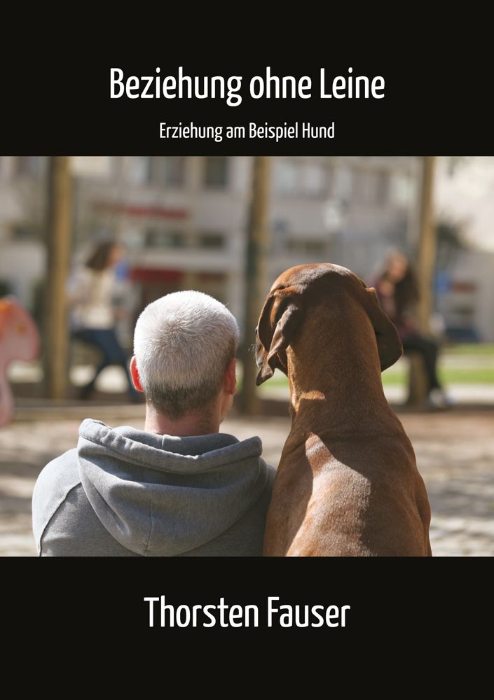 Buchcover: "Beziehung ohne Leine". Mann und Hund blicken in die Ferne. Autor: Thorsten Fauser. Schwarzer Hintergrund mit weißer Schrift.