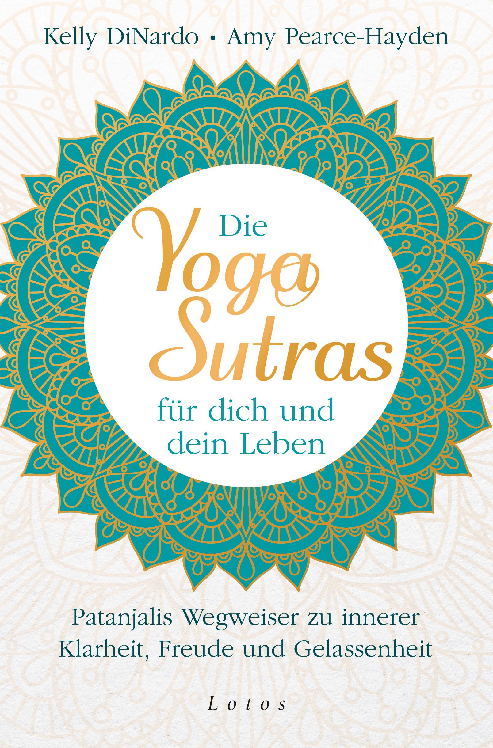 Buchcover mit Titel: Die Yoga Sutras für dich und dein Leben. Autoren: Kelly DiNardo, Amy Pearce-Hayden. Verlag: Lotos. Türkis-goldenes Design.