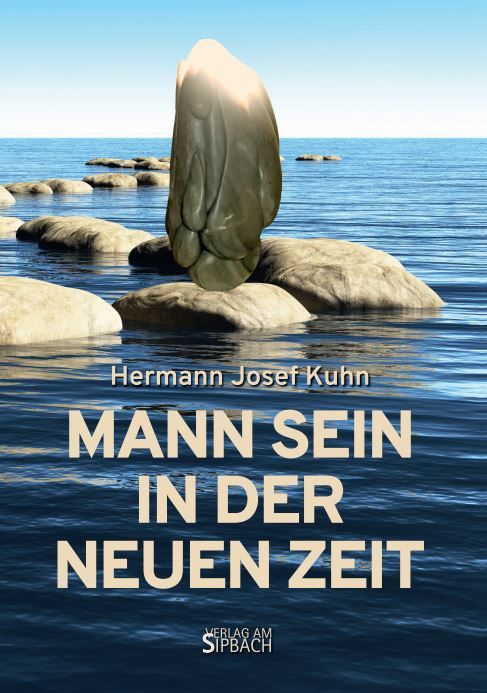 Buchcover mit Titel "MANN SEIN IN DER NEUEN ZEIT" von Hermann Josef Kuhn. Verlag am Sipbach. Abbildung: Felsen im Wasser.