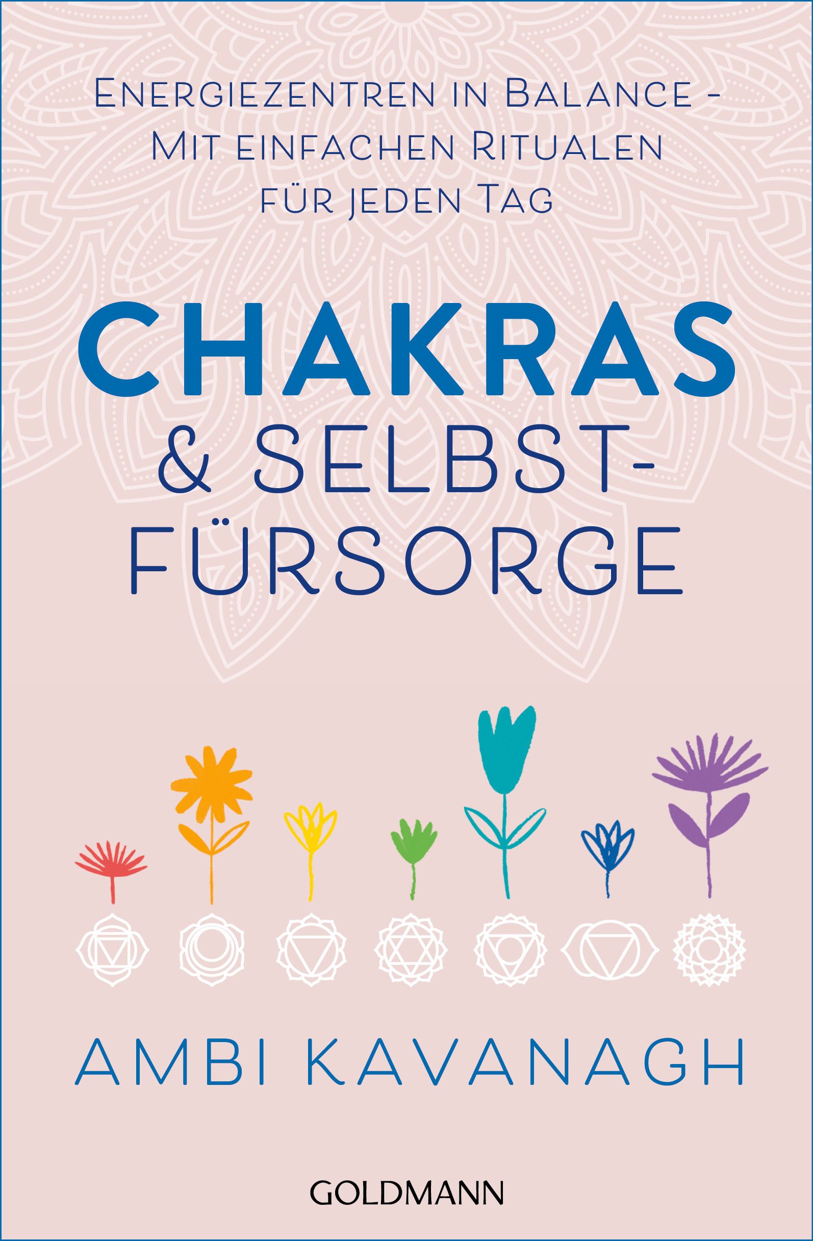 Buchcover mit Titel "CHAKRAS & SELBST-FÜRSORGE". Autor: Ambi Kavanagh. Verlag: Goldmann. Illustrationen von Blumen und Chakren-Symbolen.