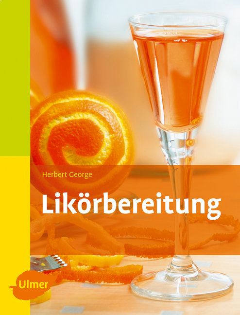 Buchcover mit Titel "Likörbereitung". Orangefarbenes Getränk im Glas, Orangenschale, Autor Herbert George, Verlag Ulmer.
