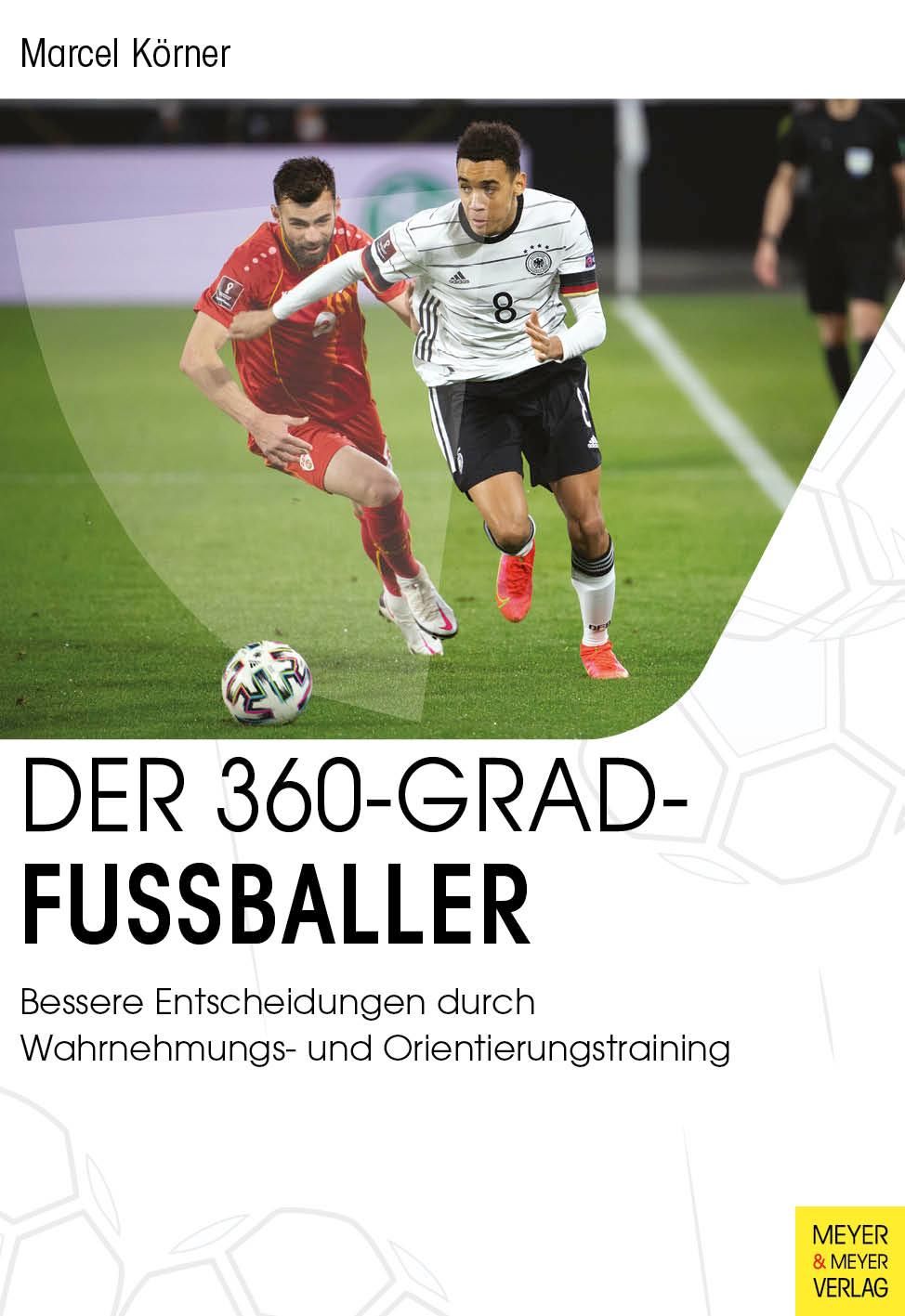 Der 360-Grad-Fußballer Bessere Entscheidungen durch Wahrnehmungs- und Orientierungstraining