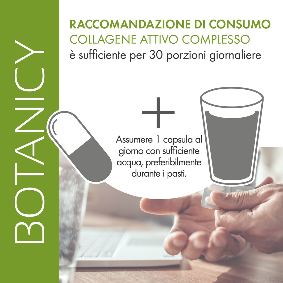 Grafica: capsula e bicchiere d'acqua. Testo: 1 capsula al giorno con acqua. Marchio: Botanicy. Prodotto: COLLAGENE Attivo Complesso.