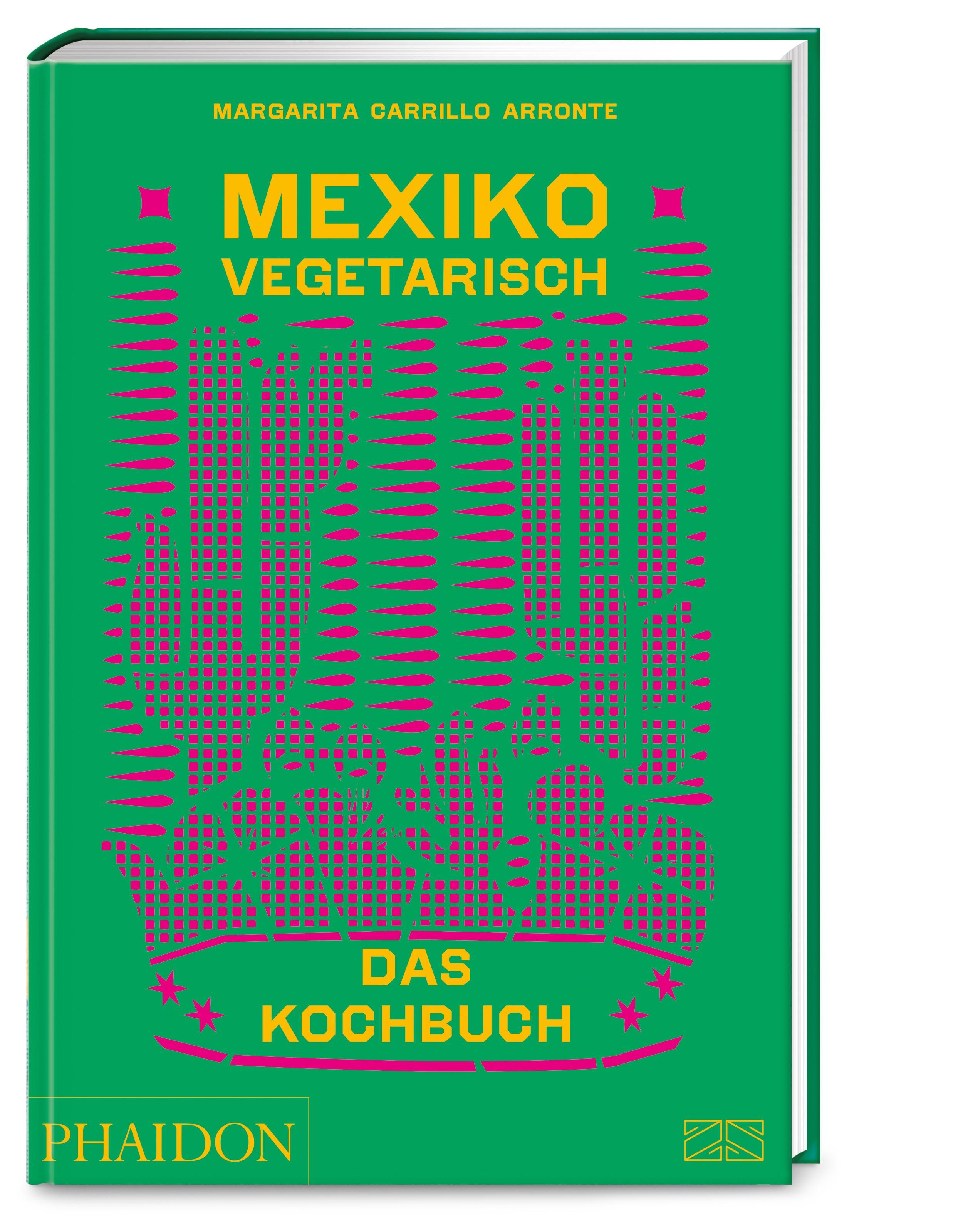 Mexiko vegetarisch - Das Kochbuch Die grüne Bibel der mexikanischen Küche mit 400 authentischen R...