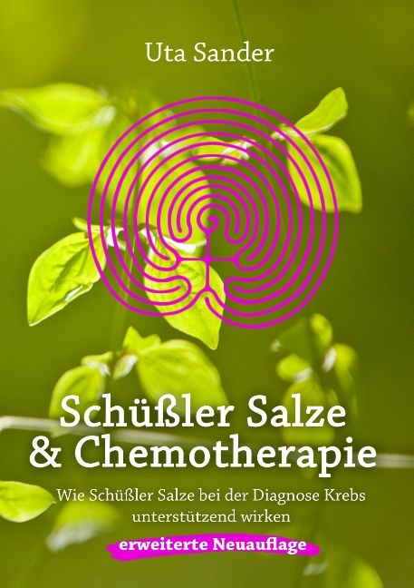 Buchcover mit Titel: Schüßler Salze & Chemotherapie. Autorin: Uta Sander. Erweiterte Neuauflage. Hintergrund: grüne Blätter und ein pinkes Labyrinth.