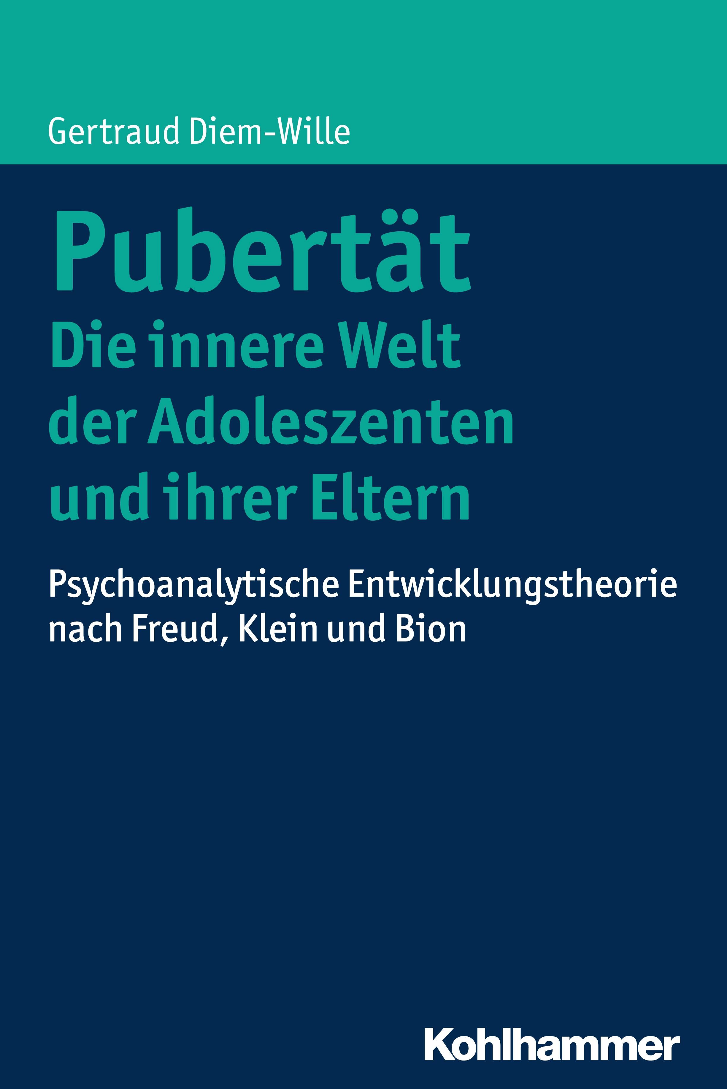 Buchcover: Pubertät - Die innere Welt der Adoleszenten und ihrer Eltern. Autor: Gertraud Diem-Wille. Verlag: Kohlhammer. Titel in Türkis auf blauem Hintergrund.