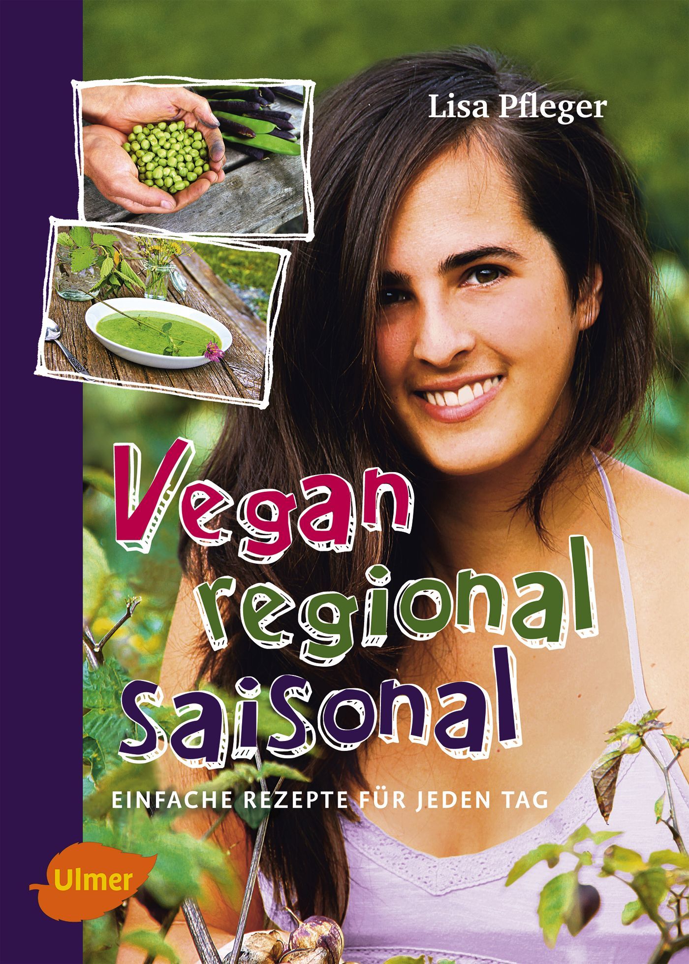 Buchcover mit Frau und Rezepten. Titel: Vegan regional saisonal. Autorin: Lisa Pfleger. Verlag: Ulmer. Fotos von Gemüse und Suppe.