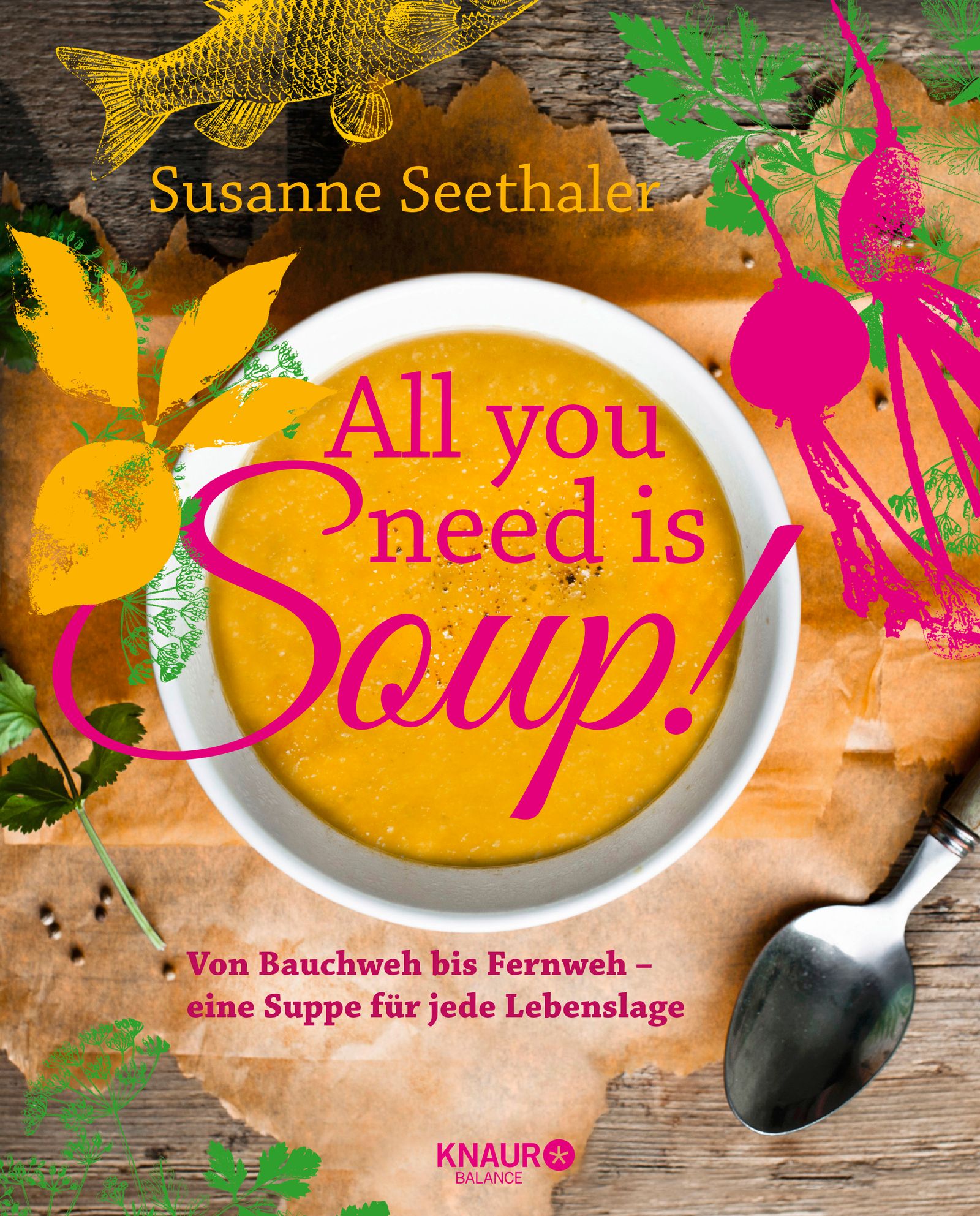 Buchcover mit dem Titel "All you need is Soup!". Autorin: Susanne Seethaler. Eine Schüssel Suppe, Illustrationen und Logo Knaur Balance.