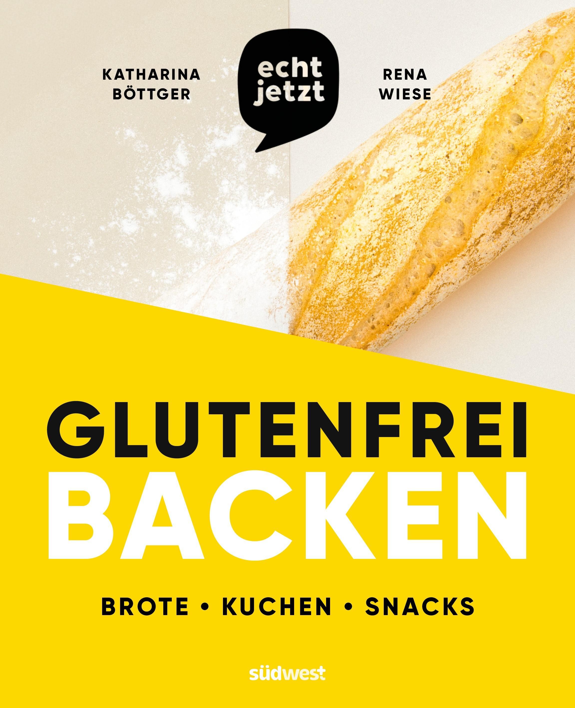echt jetzt: Glutenfrei backen 50 einfach geniale Rezepte für glutenfreie Brote, Brötchen, Kuchen ...