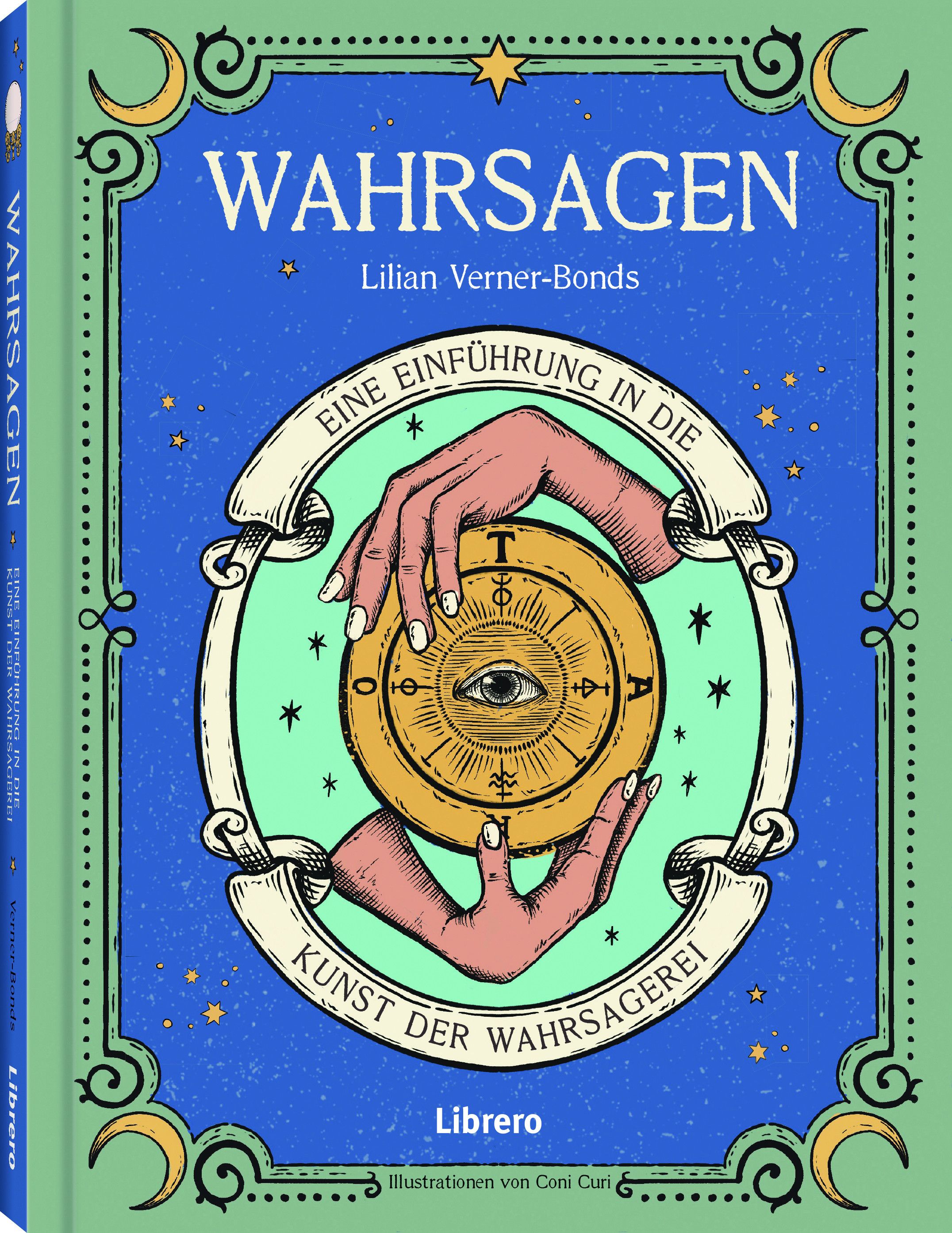 Buchcover mit Titel WAHRSAGEN, Autorin Lilian Verner-Bonds. Illustration: Hände halten ein goldenes Rad mit Auge. Verlag Librero.