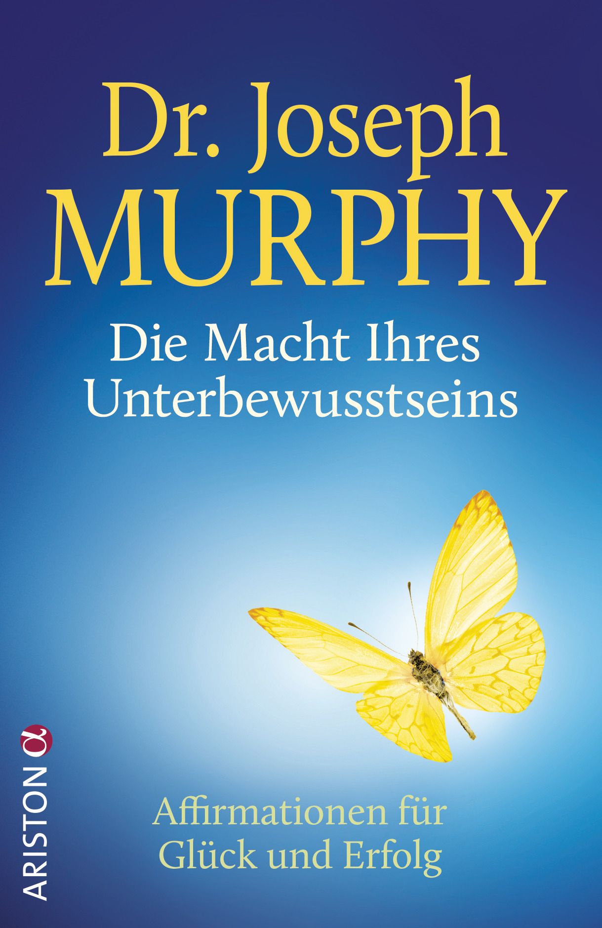 Buchcover: "Die Macht Ihres Unterbewusstseins" von Dr. Joseph Murphy. Gelber Schmetterling, blauer Hintergrund. Verlag: Ariston.