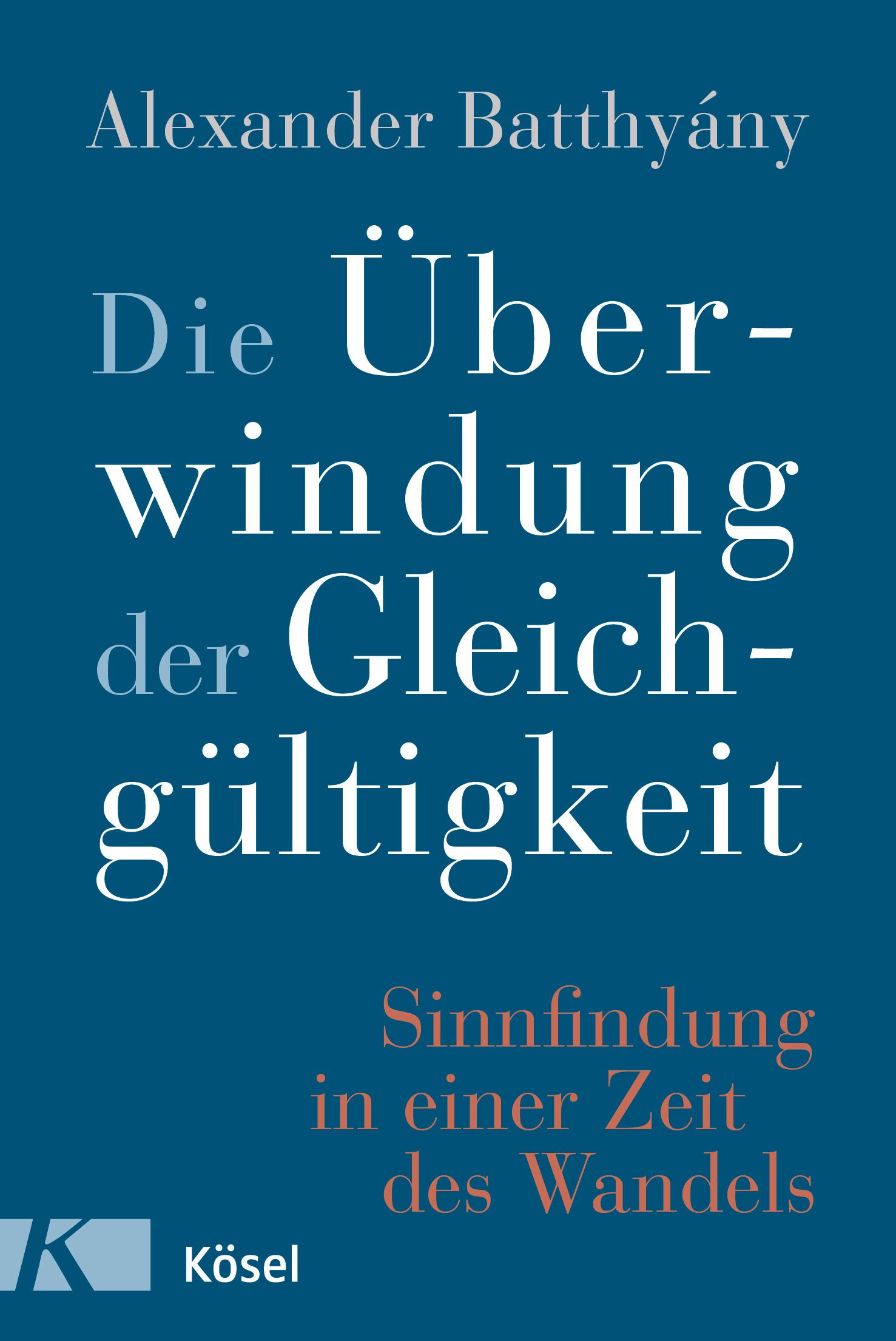 Buchcover. Titel: Die Überwindung der Gleichgültigkeit. Autor: Alexander Batthyány. Verlag: Kösel. Blauer Hintergrund, weißer und roter Text.