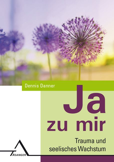 Buchcover mit lila Blüten vor hellem Hintergrund. Titel: Ja zu mir. Autor: Dennis Danner. Verlag: Asanger. Untertitel: Trauma und seelisches Wachstum.