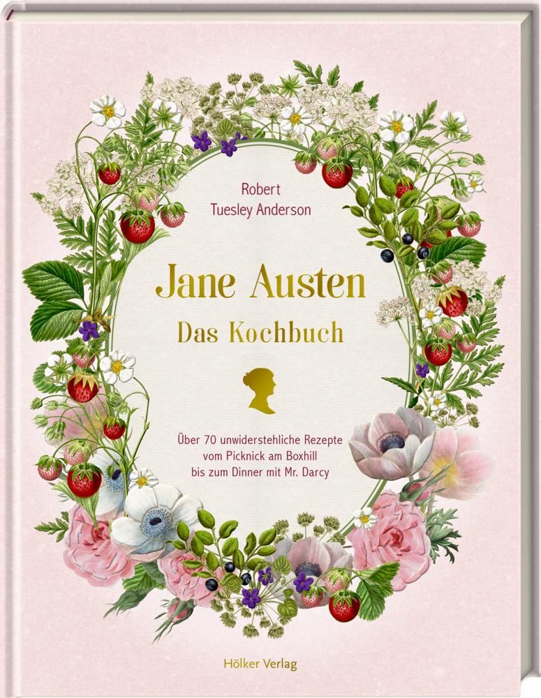 Jane Austen Das Kochbuch: Über 70 unwiderstehliche Rezepte vom Picknick am Box Hill bis zum Dinne...