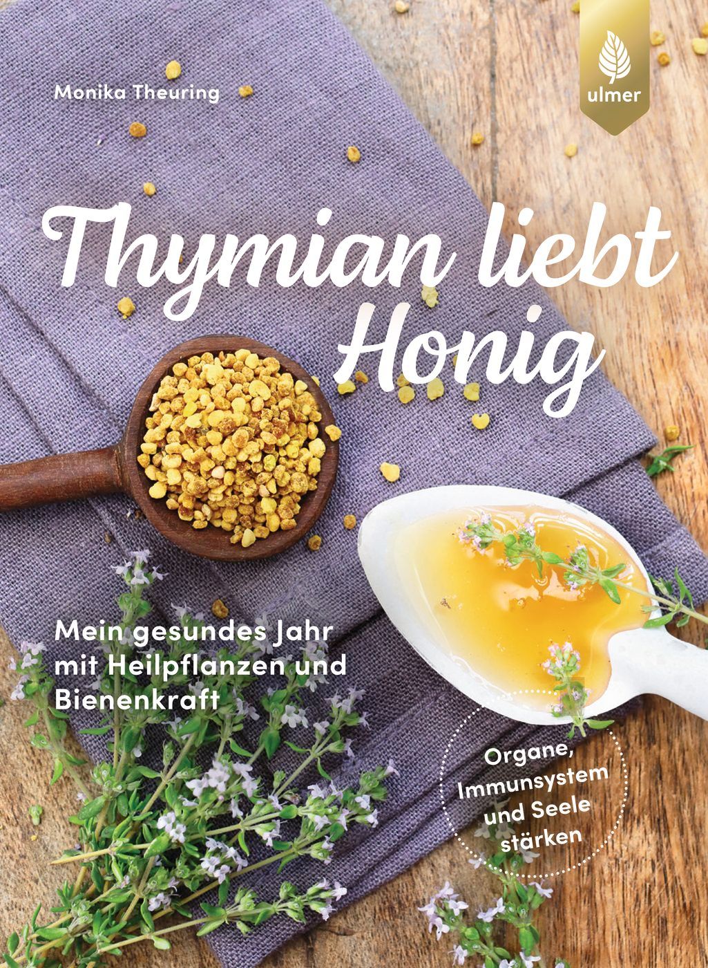 Buchcover mit Titel "Thymian liebt Honig". Löffel mit Honig und Pollen, Kräuter. Autorin: Monika Theuring. Verlag: ulmer.