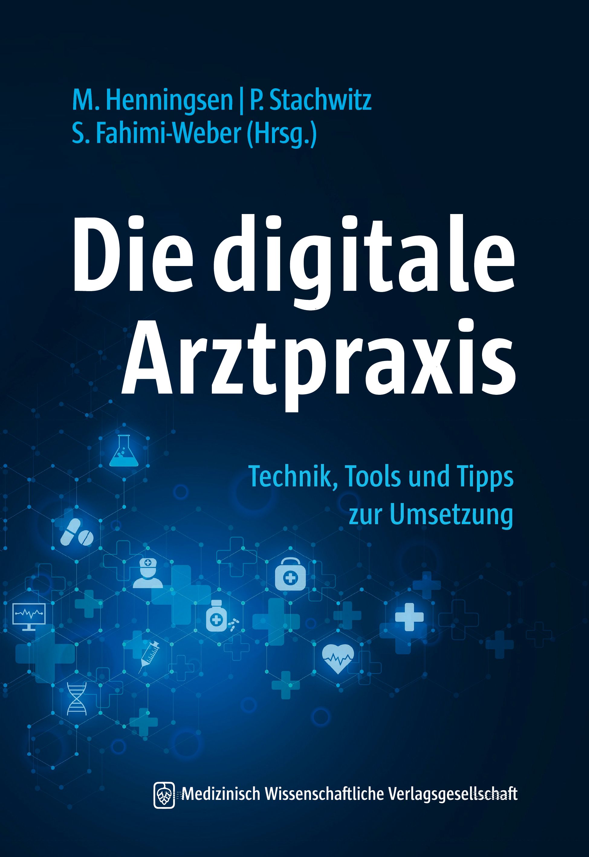 Buchcover mit dem Titel "Die digitale Arztpraxis". Autoren: M. Henningsen, P. Stachwitz, S. Fahimi-Weber (Hrsg.). Untertitel: Technik, Tools und Tipps zur Umsetzung.