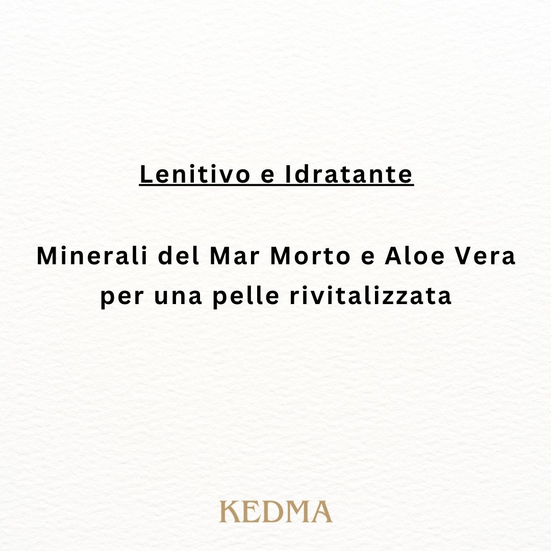 Testo su sfondo color crema. Titolo: Lenitivo e Idratante. Testo: Minerali del Mar Morto e Aloe Vera per una pelle rivitalizzata. Logo Kedma.
