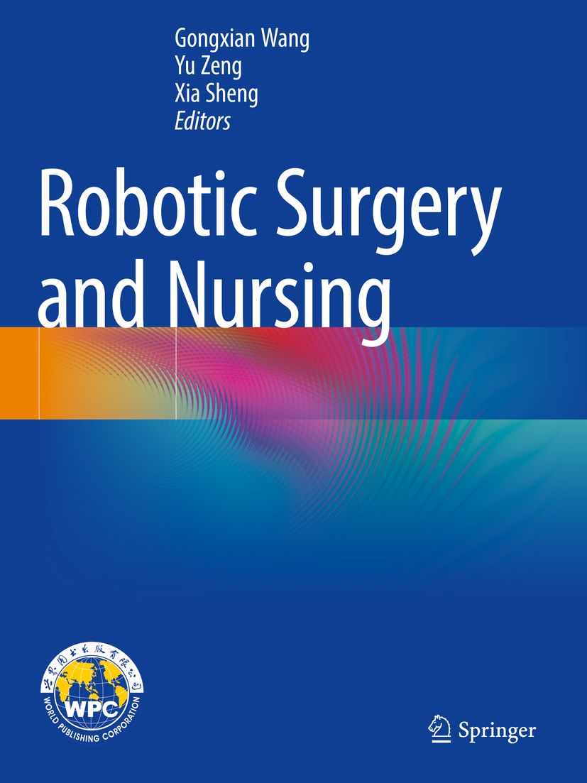 Buchcover: Robotic Surgery and Nursing. Autoren: Gongxian Wang, Yu Zeng, Xia Sheng. Verlag: Springer. Blauer Hintergrund mit Logo.