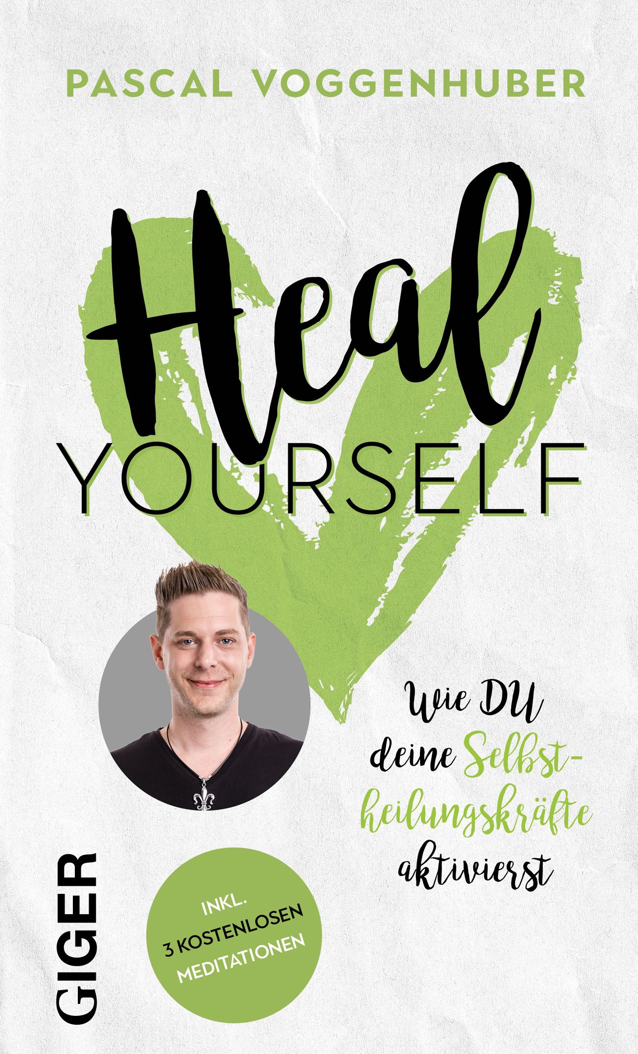 Buchcover mit Titel "Heal Yourself". Autor Pascal Voggenhuber. Grünes Herz-Symbol. Porträt eines Mannes. Text: "Wie DU deine Selbst-Heilungskräfte aktivierst".