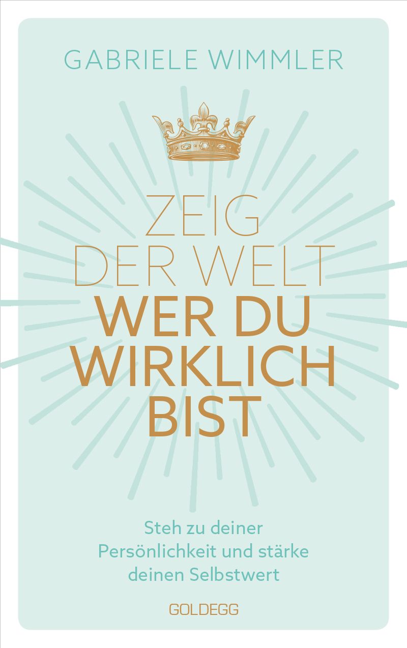 Buchcover mit Titel: Zeig der Welt, wer du wirklich bist. Autorin: Gabriele Wimmler. Goldene Krone und Schrift auf hellblauem Hintergrund.