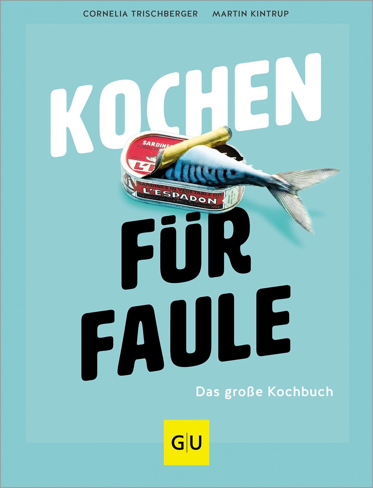 Buchcover mit Titel "Kochen für Faule". Fisch in Sardinen-Dose, hellblauer Hintergrund. Autoren: Cornelia Trischberger, Martin Kintrup. GU-Logo.