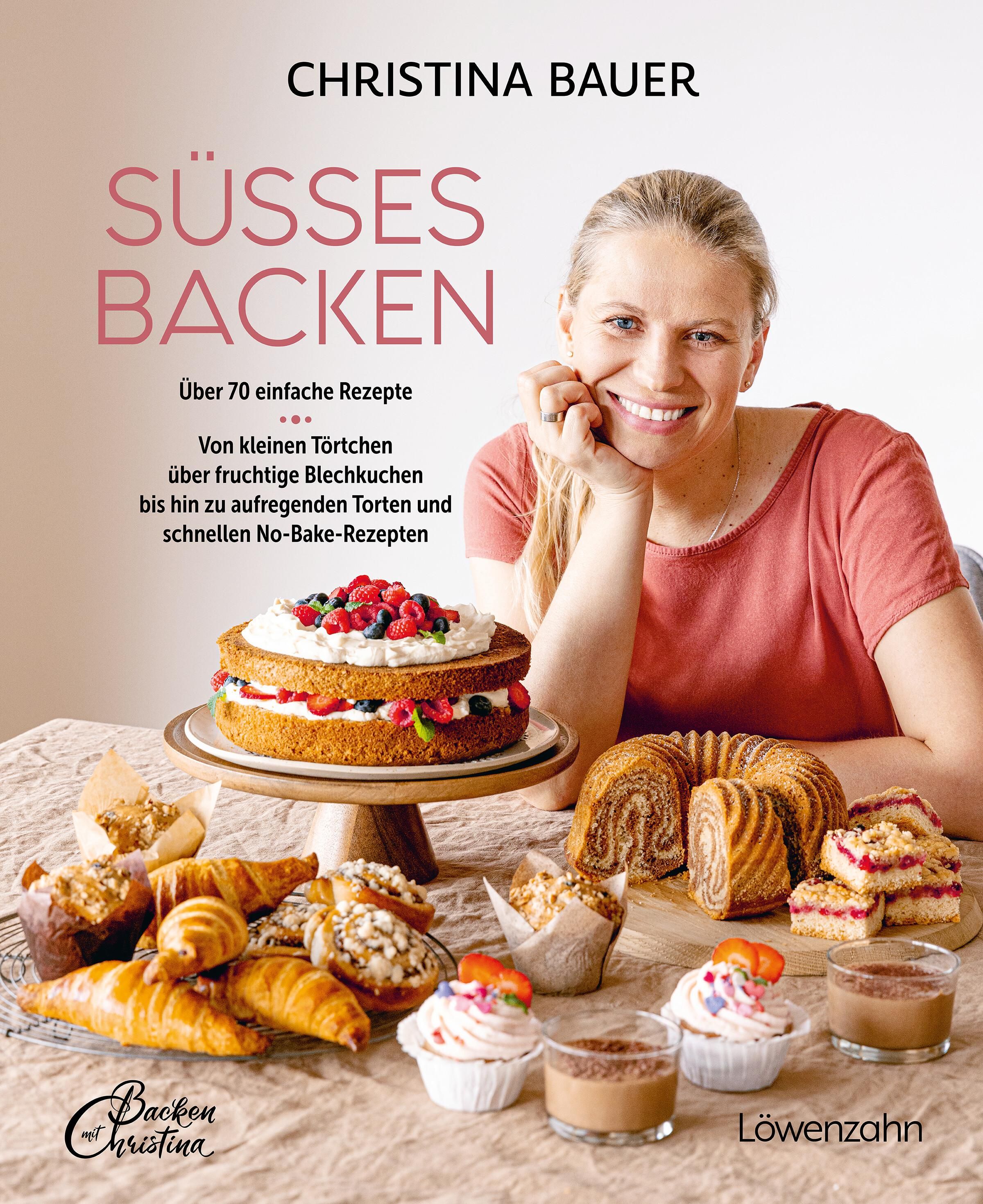 Buchcover: Süßes Backen. Über 70 Rezepte. Kuchen, Torten, No-Bake-Rezepte. Autorin Christina Bauer. Verschiedene Backwaren auf Tisch.